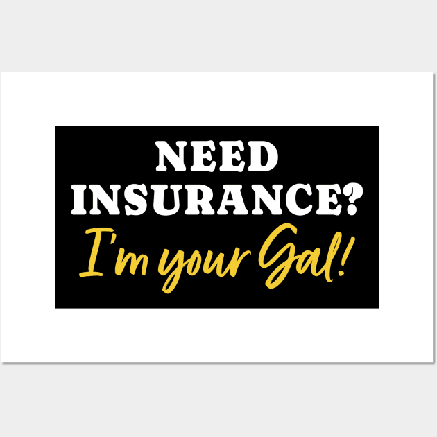 Need Insurance I'm Your Gal Wall Art by maxcode